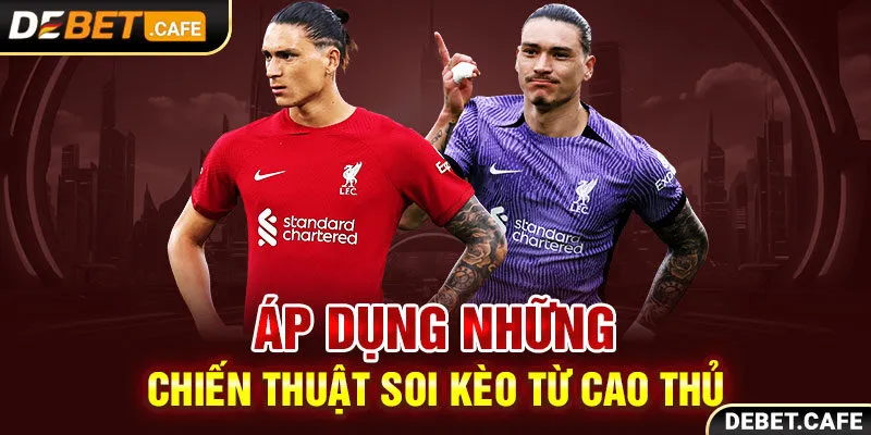 Áp dụng những chiến thuật soi kèo từ cao thủ