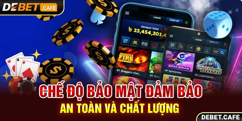 Chế độ bảo mật đảm bảo an toàn và chất lượng