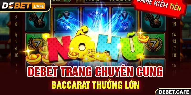 Debet trang chuyên cung cấp Baccarat thưởng lớn