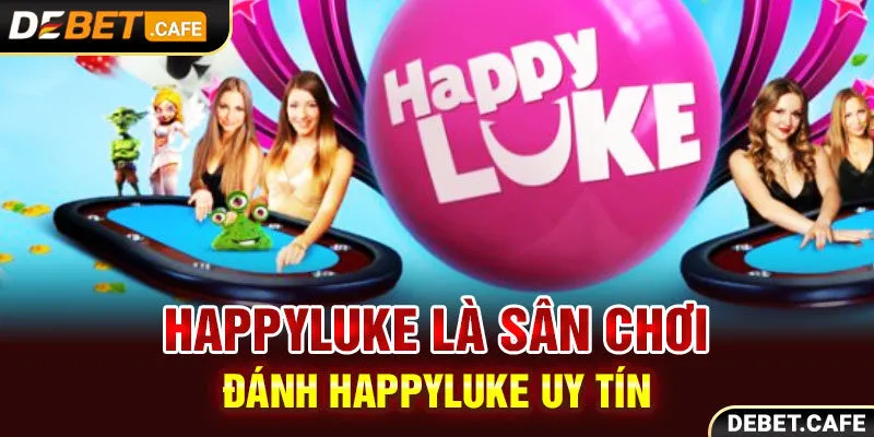 Happyluke là sân chơi đánh Happyluke uy tín hiện nay