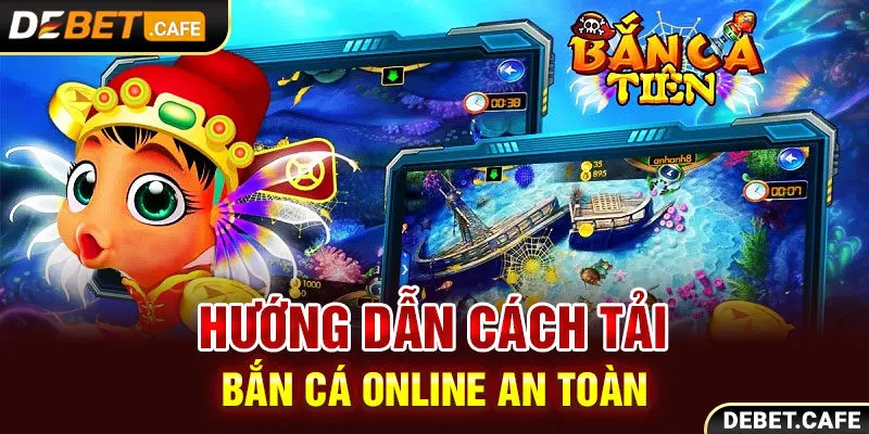 Hướng dẫn cách tải bắn cá online an toàn