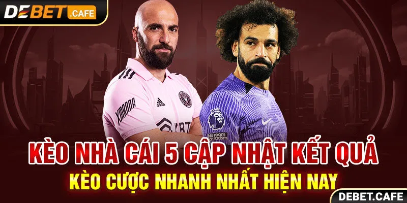 Keo Nha Cai 5 Cập Nhật Kết Quả Kèo Cược Nhanh Nhất Hiện Nay