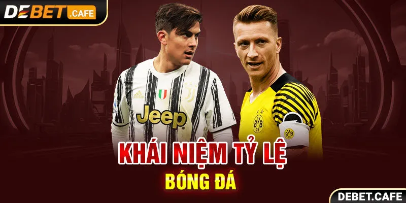 Khái niệm tỷ lệ bóng đá 