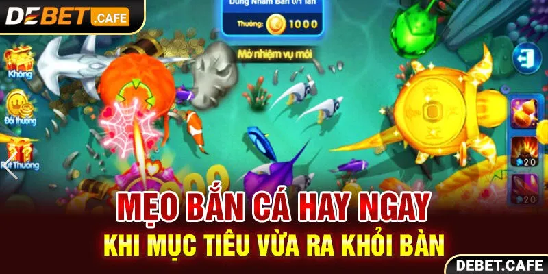 Mẹo bắn cá hay ngay khi mục tiêu vừa ra khỏi bàn