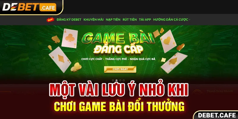 Một vài lưu ý nhỏ khi chơi game bài đổi thưởng