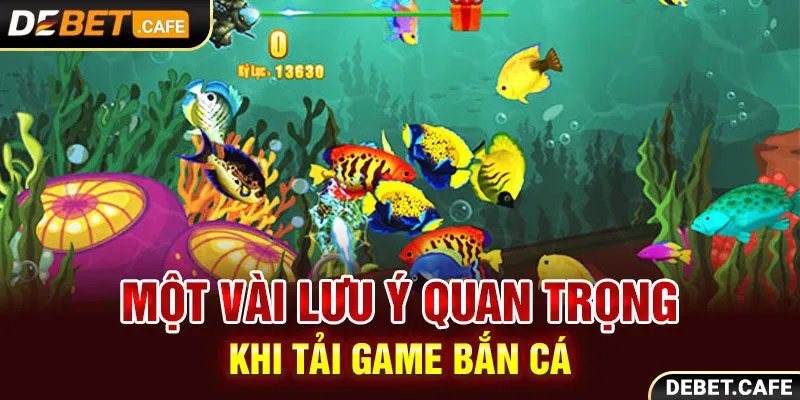 Một vài lưu ý quan trọng khi tải game bắn cá hiệu quả