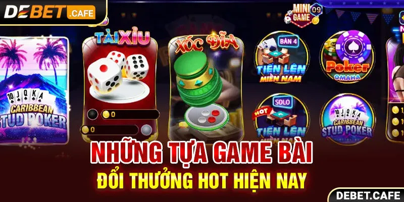 Những tựa game bài đổi thưởng hot hiện nay