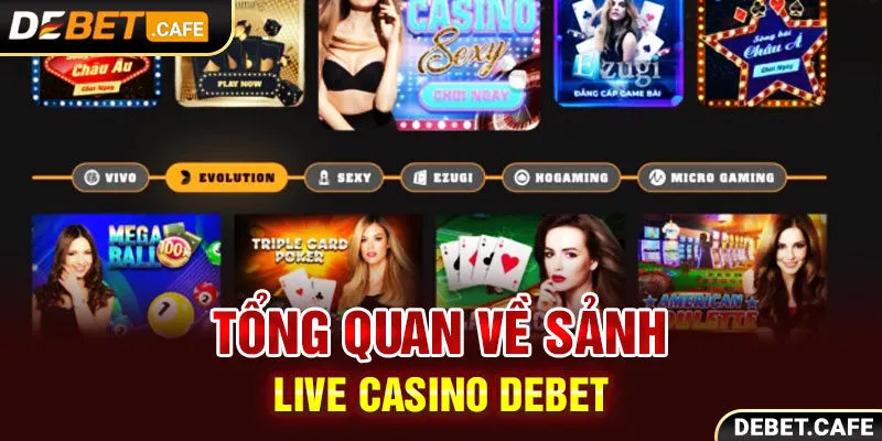 Tổng quan về sảnh live casino Debet